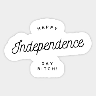 happy independence day bitch Sticker